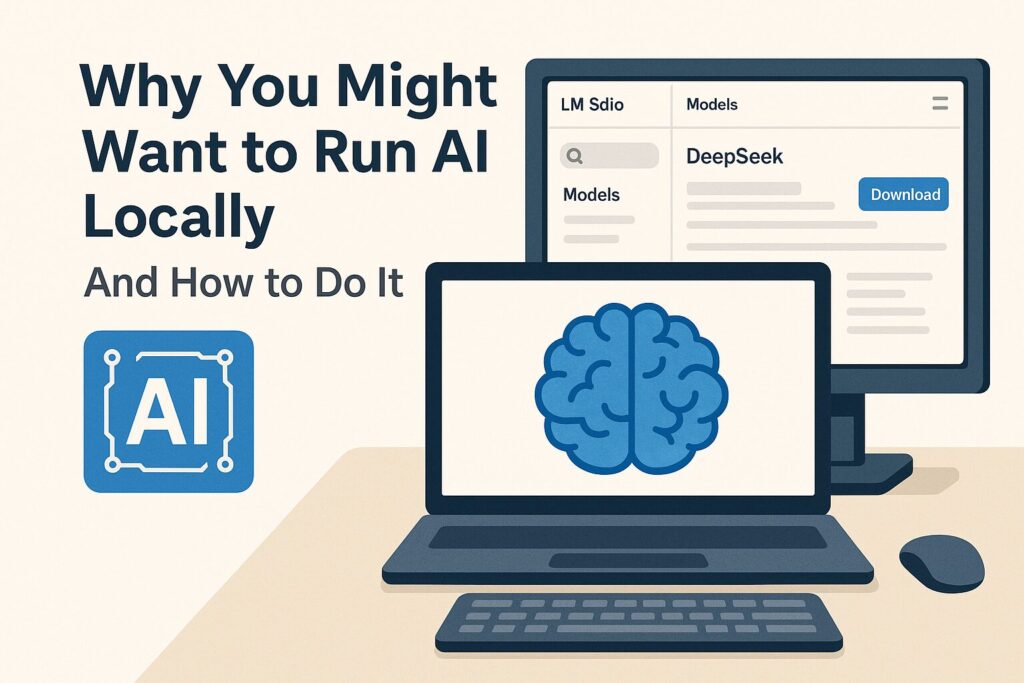 "Illustration of a desktop computer running LM Studio with a brain icon on the screen, representing local AI models, alongside text reading 'Why You Might Want to Run AI Locally — And How to Do It'"