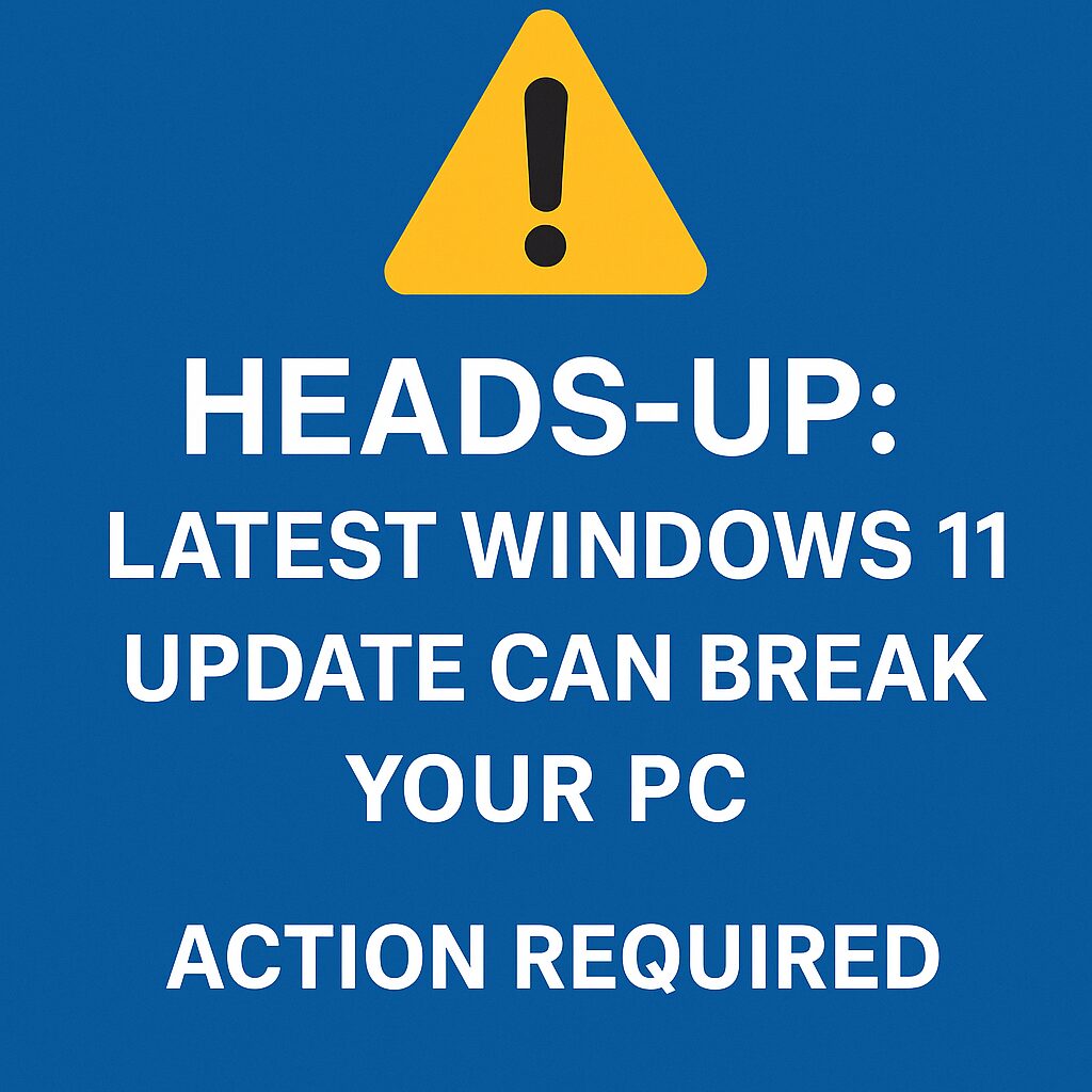 Warning graphic with a yellow caution symbol and bold white text on a blue background that says "Heads-Up: Latest Windows 11 Update Can Break Your PC – Action Required
